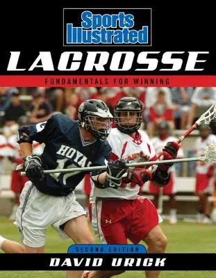 Sports Illustrated Lacrosse: Fundamentos para ganar, segunda edición - Sports Illustrated Lacrosse: Fundamentals for Winning, Second Edition