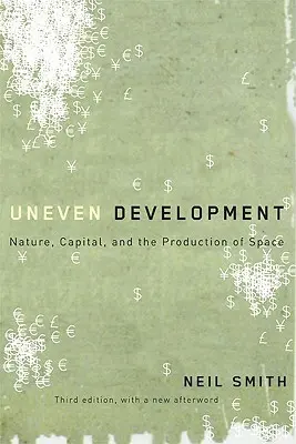Desarrollo desigual: Naturaleza, capital y producción del espacio - Uneven Development: Nature, Capital, and the Production of Space