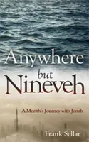 En cualquier lugar menos Nínive: Un mes de viaje con Jonás - Anywhere But Nineveh: A Month's Journey with Jonah