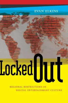 Locked Out: Restricciones regionales en la cultura digital del entretenimiento - Locked Out: Regional Restrictions in Digital Entertainment Culture