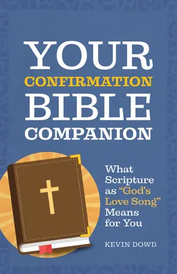 Tu compañero bíblico de confirmación: Lo que significan para ti las Escrituras como canto de amor de Dios - Your Confirmation Bible Companion: What Scripture as God's Love Song Means for You