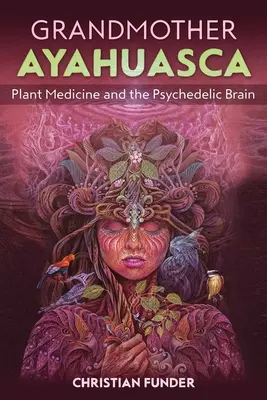 Abuela Ayahuasca: la medicina vegetal y el cerebro psicodélico - Grandmother Ayahuasca: Plant Medicine and the Psychedelic Brain