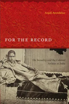 Para que conste: Sobre la sexualidad y el archivo colonial en la India - For the Record: On Sexuality and the Colonial Archive in India