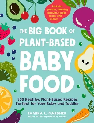 The Big Book of Plant-Based Baby Food: 300 Healthy, Plant-Based Recipes Perfect for Your Baby and Toddler (El gran libro de la alimentación infantil a base de plantas: 300 recetas saludables a base de plantas perfectas para tu bebé y niño pequeño) - The Big Book of Plant-Based Baby Food: 300 Healthy, Plant-Based Recipes Perfect for Your Baby and Toddler
