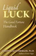 Suerte líquida: El manual de la buena fortuna - Liquid Luck: The Good Fortune Handbook