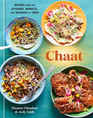 Chaat: Recetas de las cocinas, mercados y ferrocarriles de la India: A Cookbook - Chaat: Recipes from the Kitchens, Markets, and Railways of India: A Cookbook