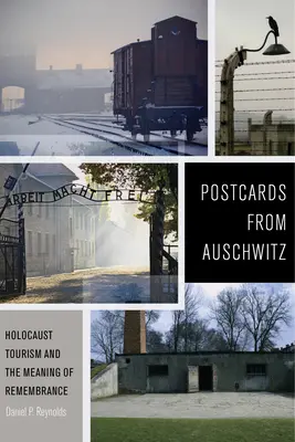 Postales desde Auschwitz: El turismo del Holocausto y el significado del recuerdo - Postcards from Auschwitz: Holocaust Tourism and the Meaning of Remembrance