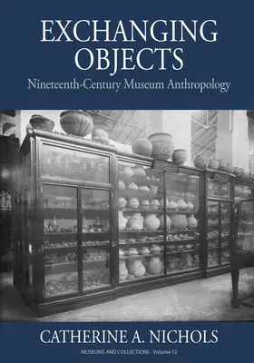 Intercambio de objetos: Antropología museística del siglo XIX en la Smithsonian Institution - Exchanging Objects: Nineteenth-Century Museum Anthropology at the Smithsonian Institution