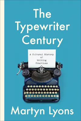 El siglo de la máquina de escribir: Una historia cultural de las prácticas de escritura - The Typewriter Century: A Cultural History of Writing Practices