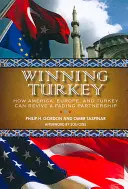 Ganar Turquía: Cómo Estados Unidos, Europa y Turquía pueden revivir una asociación en decadencia - Winning Turkey: How America, Europe, and Turkey Can Revive a Fading Partnership