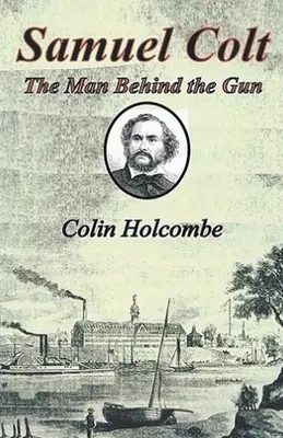 Samuel Colt El hombre detrás de la pistola - Samuel Colt The Man Behind the Gun