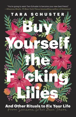 Cómprate los malditos lirios: Y Otros Rituales Para Arreglar Tu Vida, De Alguien Que Ha Pasado Por Lo Mismo - Buy Yourself the F*cking Lilies: And Other Rituals to Fix Your Life, from Someone Who's Been There