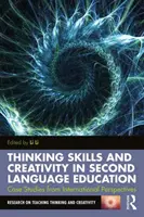 Habilidades de pensamiento y creatividad en la enseñanza de segundas lenguas: Estudios de casos desde perspectivas internacionales - Thinking Skills and Creativity in Second Language Education: Case Studies from International Perspectives