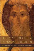 La imagen de Cristo en la literatura rusa: Dostoievski, Tolstoi, Bulgakov, Pasternak - The Image of Christ in Russian Literature: Dostoevsky, Tolstoy, Bulgakov, Pasternak