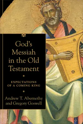 El Mesías de Dios en el Antiguo Testamento: Expectativas de un rey venidero - God's Messiah in the Old Testament: Expectations of a Coming King