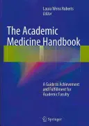 Manual de medicina académica: Guía de logros y realizaciones para el profesorado académico - The Academic Medicine Handbook: A Guide to Achievement and Fulfillment for Academic Faculty