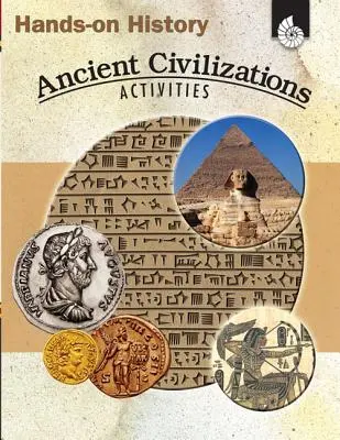 Historia Práctica: Actividades sobre civilizaciones antiguas: Civilizaciones Antiguas Actividades - Hands-On History: Ancient Civilizations Activities: Ancient Civilizations Activities