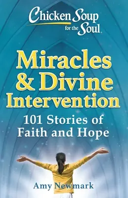 Sopa de pollo para el alma: Milagros e intervención divina: 101 historias de fe y esperanza - Chicken Soup for the Soul: Miracles & Divine Intervention: 101 Stories of Faith and Hope