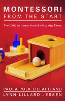 Montessori desde el principio: El niño en casa, desde el nacimiento hasta los tres años - Montessori from the Start: The Child at Home, from Birth to Age Three