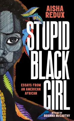 Stupid Black Girl: Ensayos de una afroamericana - Stupid Black Girl: Essays from an American African