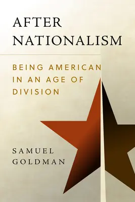 Después del nacionalismo: Ser estadounidense en la era de la división - After Nationalism: Being American in an Age of Division