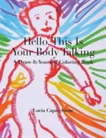 Hello, This Is Your Body Talking: Libro para colorear «Dibújalo tú mismo - Hello, This Is Your Body Talking: A Draw-It-Yourself Coloring Book