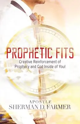 Ajustes proféticos: El refuerzo creativo de la profecía y Dios dentro de ti - Prophetic Fits: Creative Reinforcement of Prophecy and God Inside of YOU!