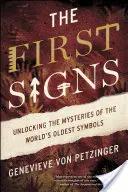 Los primeros signos: Desvelando los misterios de los símbolos más antiguos del mundo - The First Signs: Unlocking the Mysteries of the World's Oldest Symbols