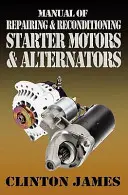 Manual de reparación y reacondicionamiento de motores de arranque y alternadores - Manual of Repairing & Reconditioning Starter Motors and Alternators