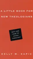 Un pequeño libro para nuevos teólogos: Por qué y cómo estudiar teología - A Little Book for New Theologians: Why and How to Study Theology