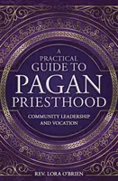 Guía Práctica del Sacerdocio Pagano: Liderazgo Comunitario y Vocación - A Practical Guide to Pagan Priesthood: Community Leadership and Vocation
