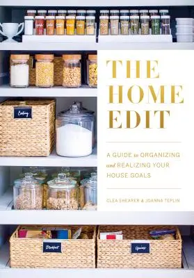 The Home Edit: Guía para organizar y hacer realidad tus objetivos domésticos - The Home Edit: A Guide to Organizing and Realizing Your House Goals