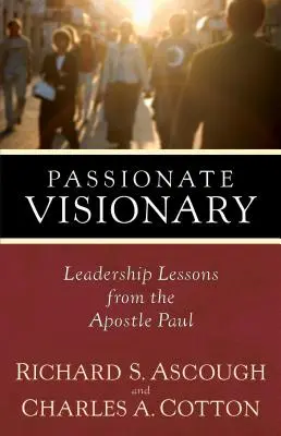 Visionario apasionado: Lecciones de liderazgo del apóstol Pablo - Passionate Visionary: Leadership Lessons from the Apostle Paul