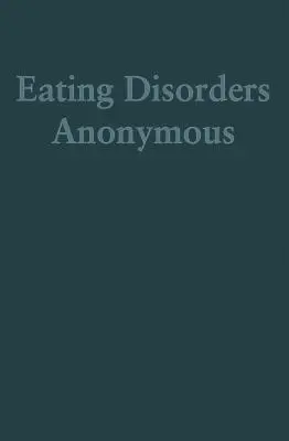 Trastornos Alimentarios Anónimos: La historia de cómo nos recuperamos de nuestros trastornos alimentarios (Trastornos Alimentarios Anónimos (Eda)) - Eating Disorders Anonymous: The Story of How We Recovered from Our Eating Disorders (Eating Disorders Anonymous (Eda))