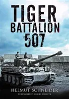 Batallón Tigre 507: Relatos de testigos oculares del regimiento de Hitler - Tiger Battalion 507: Eyewitness Accounts from Hitler's Regiment