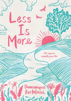 Menos es más: 101 maneras de simplificar su vida - Less Is More: 101 Ways to Simplify Your Life