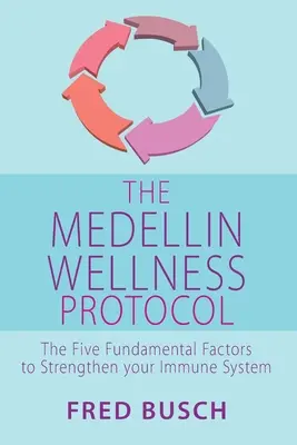 El protocolo de bienestar de Medellín: Los cinco factores fundamentales para fortalecer su sistema inmunitario - The Medellin Wellness Protocol: The Five Fundamental Factors to Strengthen Your Immune System