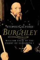 Burghley: William Cecil en la corte de Isabel I - Burghley: William Cecil at the Court of Elizabeth I