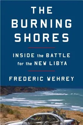 Las costas en llamas: La batalla por la nueva Libia - The Burning Shores: Inside the Battle for the New Libya