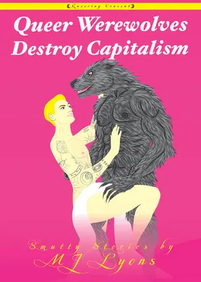 Queer Werewolves Destroy Capitalism: Historias picantes - Queer Werewolves Destroy Capitalism: Smutty Stories