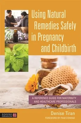 Uso seguro de remedios naturales en el embarazo y el parto: Guía de referencia para profesionales de la maternidad y la asistencia sanitaria - Using Natural Remedies Safely in Pregnancy and Childbirth: A Reference Guide for Maternity and Healthcare Professionals