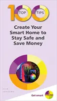 100 consejos principales: crea tu hogar inteligente para mantenerte seguro y ahorrar dinero - 100 Top Tips - Create Your Smart Home to Stay Safe and Save Money