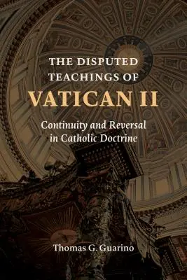 Enseñanzas controvertidas del Vaticano II: Continuidad e inversión en la doctrina católica - Disputed Teachings of Vatican II: Continuity and Reversal in Catholic Doctrine