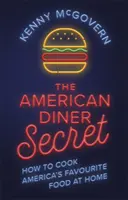 El secreto del American Diner: Cómo cocinar en casa la comida favorita de Estados Unidos - The American Diner Secret: How to Cook America's Favourite Food at Home