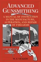 Advanced Gunsmithing: A Manual of Instruction in the Manufacture, Alteration, and Repair of Firearms (Edición del 75 aniversario) - Advanced Gunsmithing: A Manual of Instruction in the Manufacture, Alteration, and Repair of Firearms (75th Anniversary Edition)