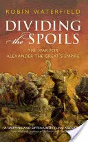 Reparto del botín - La guerra por el imperio de Alejandro Magno - Dividing the Spoils - The War for Alexander the Great's Empire