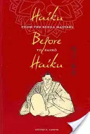 Haiku antes del haiku: De los maestros del Renga a Basho - Haiku Before Haiku: From the Renga Masters to Basho
