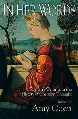 En sus palabras: Escritos femeninos en la historia del pensamiento cristiano - In Her Words: Women's Writings in the History of Christian Thought