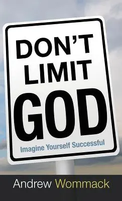 No Limites a Dios: Imagínate Exitoso - Don't Limit God: Imagine Yourself Successful