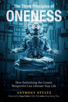 Los tres principios de la unidad: Cómo encarnar la perspectiva cósmica puede liberar tu vida - The Three Principles of Oneness: How Embodying the Cosmic Perspective Can Liberate Your Life